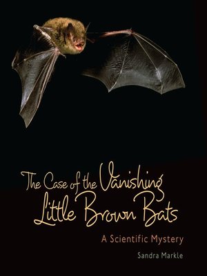 cover image of The Case of the Vanishing Little Brown Bats